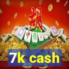 7k cash